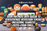 Sushi Partners with Axelar to Revolutionize Interchain Tokens: Unleashing Seamless Cross-Chain Fungibility and Customization