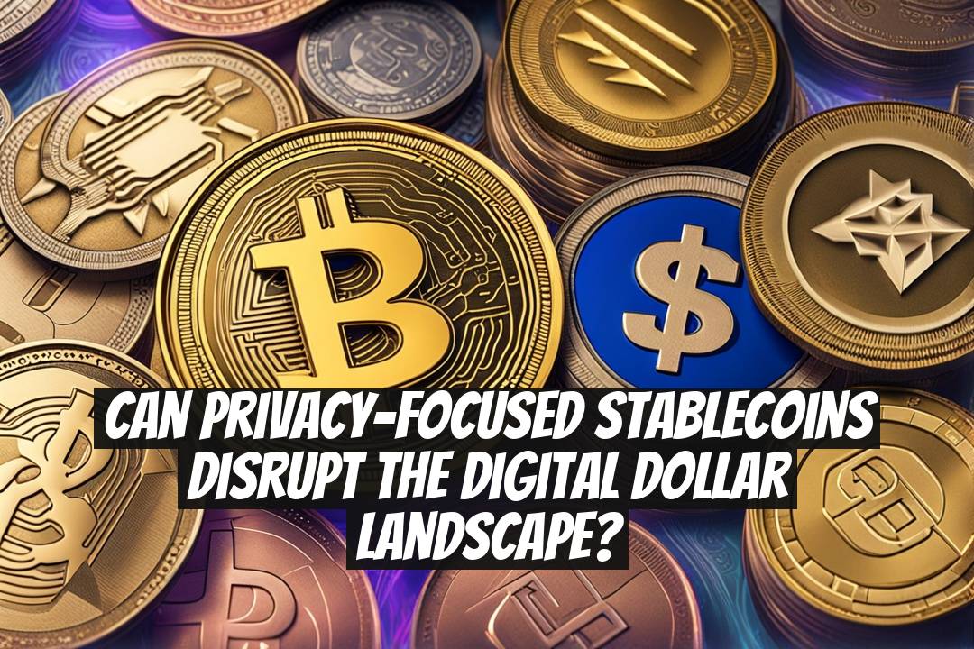 Can privacy-focused stablecoins disrupt the digital dollar landscape?