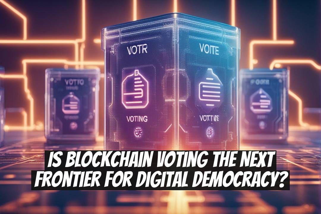 Is Blockchain Voting the Next Frontier for Digital Democracy?