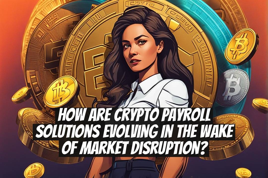 How are crypto payroll solutions evolving in the wake of market disruption?