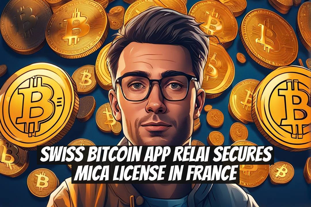 Swiss Bitcoin App Relai Secures MiCA License in France
