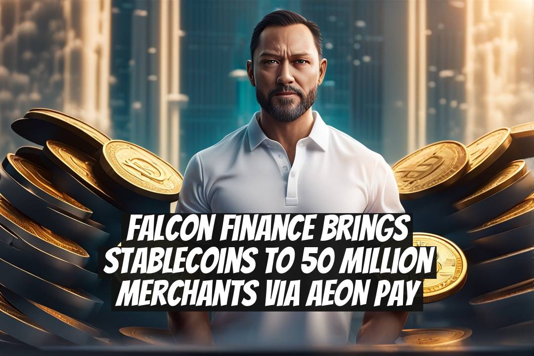 Falcon Finance Brings Stablecoins to 50 Million Merchants via AEON Pay