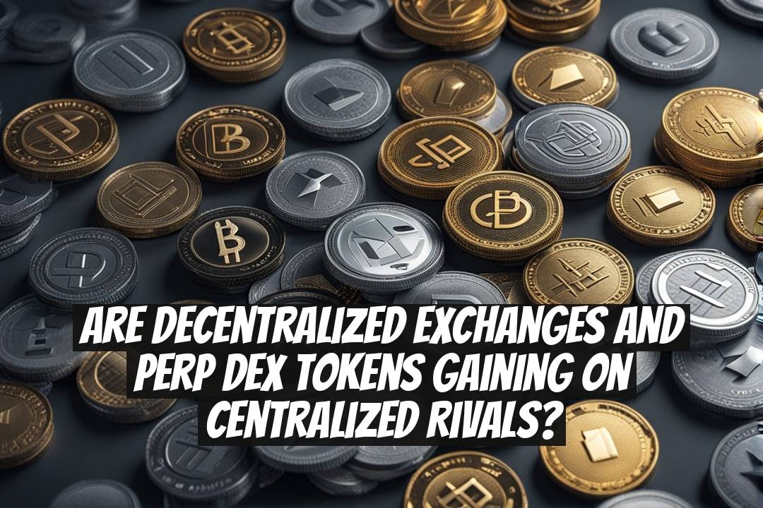 Are Decentralized Exchanges and Perp DEX Tokens Gaining on Centralized Rivals?