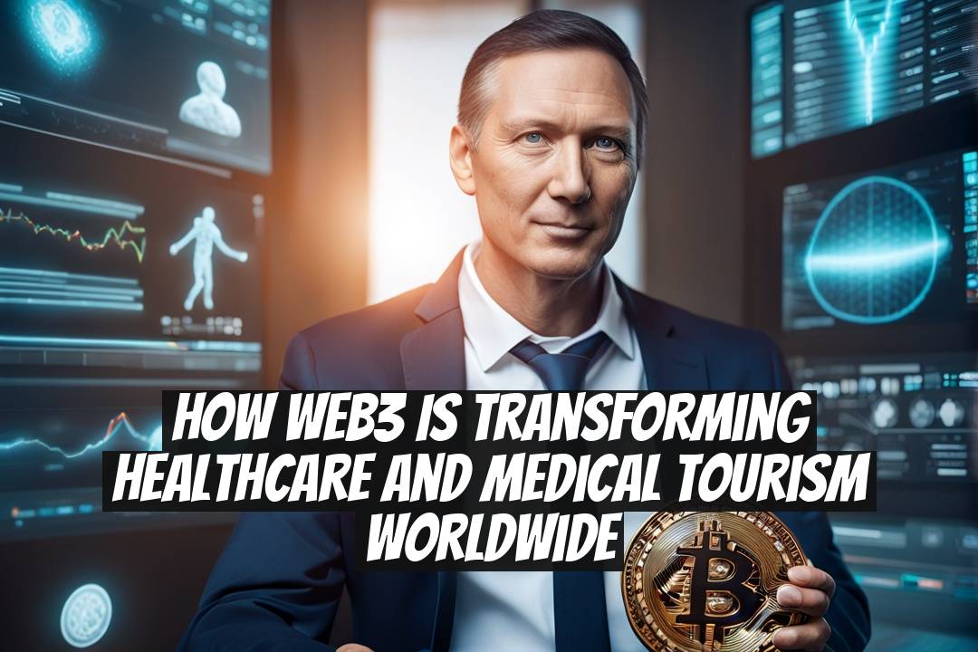How Web3 Is Transforming Healthcare and Medical Tourism Worldwide