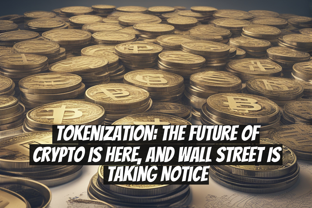 Tokenization: The Future of Crypto is Here, and Wall Street is Taking Notice
