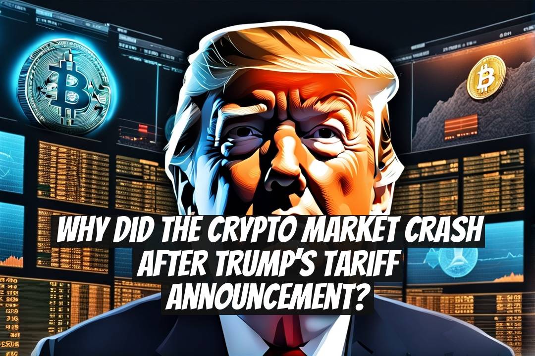 Why did the crypto market crash after Trump’s tariff announcement?