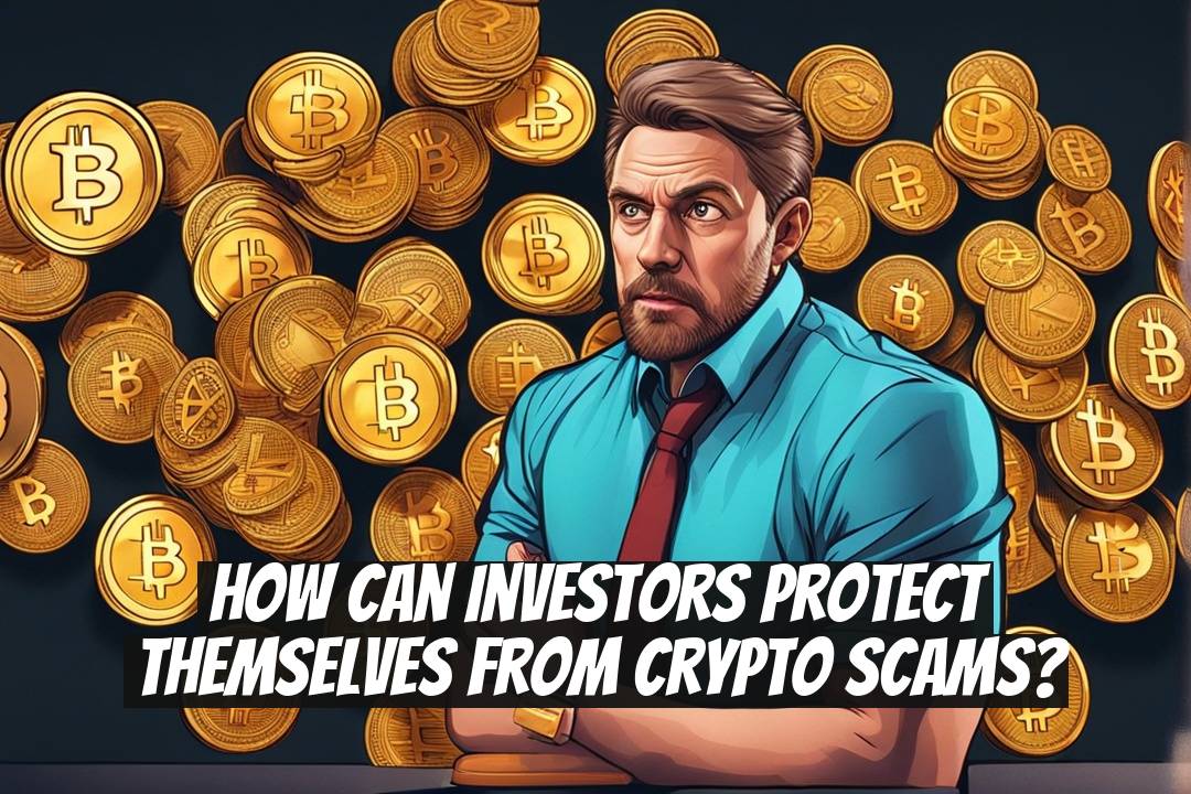 How Can Investors Protect Themselves from Crypto Scams?