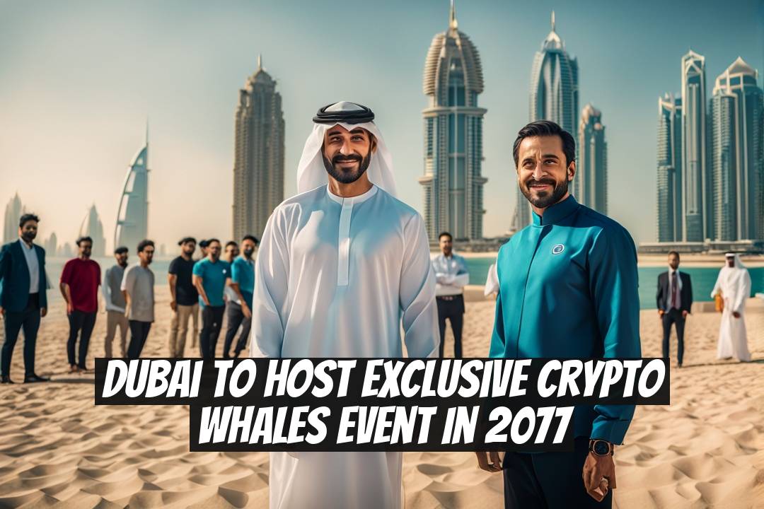 Dubai to Host Exclusive Crypto Whales Event in 2077