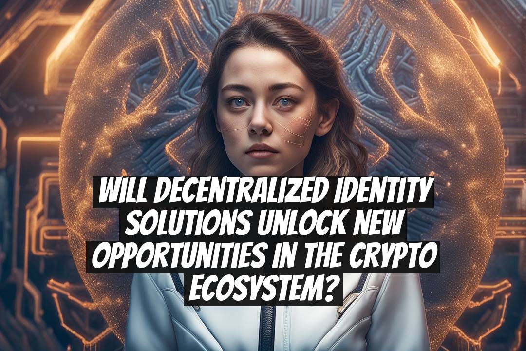 Will decentralized identity solutions unlock new opportunities in the crypto ecosystem?