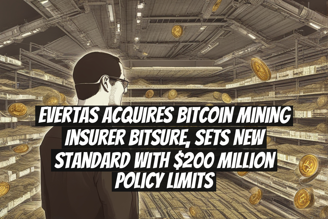 Evertas Acquires Bitcoin Mining Insurer Bitsure, Sets New Standard with $200 Million Policy Limits