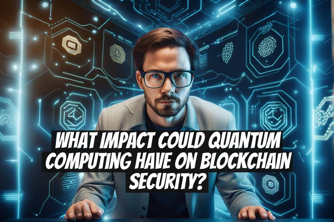 What impact could quantum computing have on blockchain security?