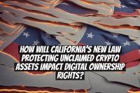 How will California’s new law protecting unclaimed crypto assets impact digital ownership rights?