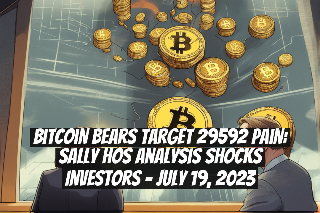 Bitcoin Bears Target 29592 Pain: Sally Hos Analysis Shocks Investors - July 19, 2023