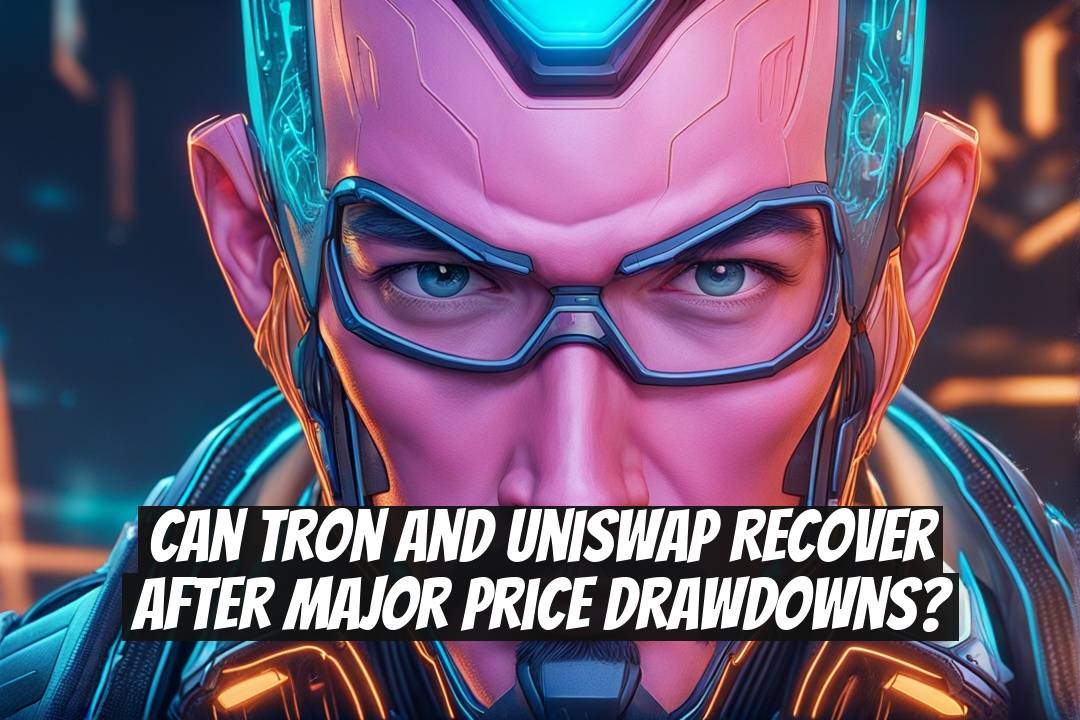 Can Tron and Uniswap recover after major price drawdowns?