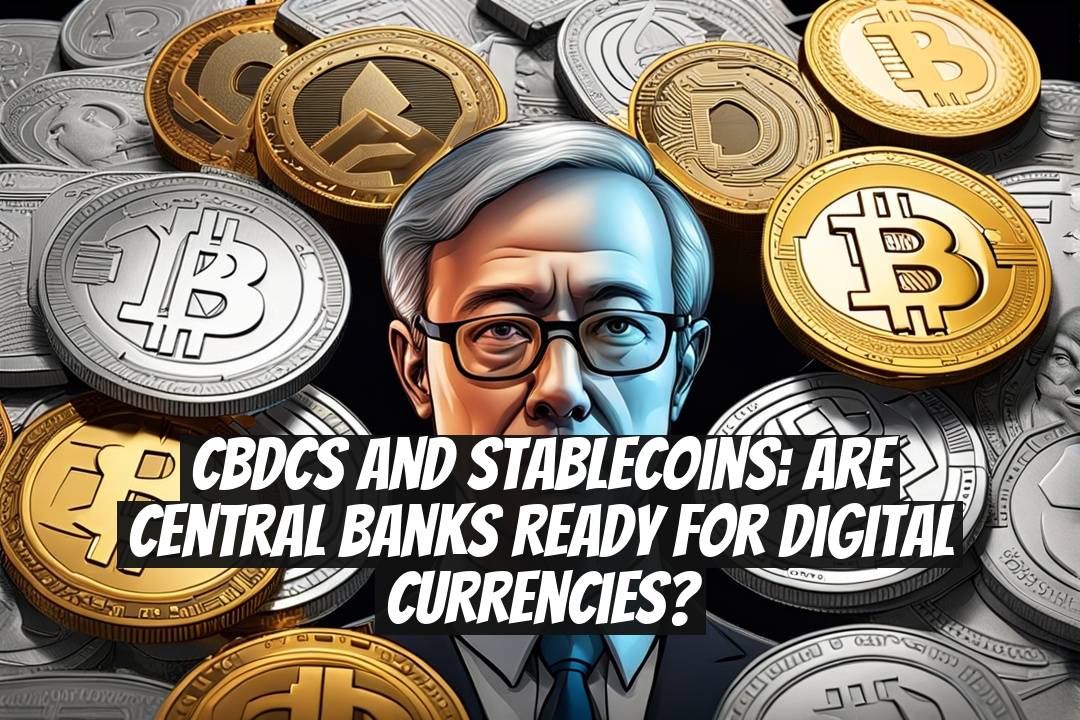 CBDCs and Stablecoins: Are Central Banks Ready for Digital Currencies?