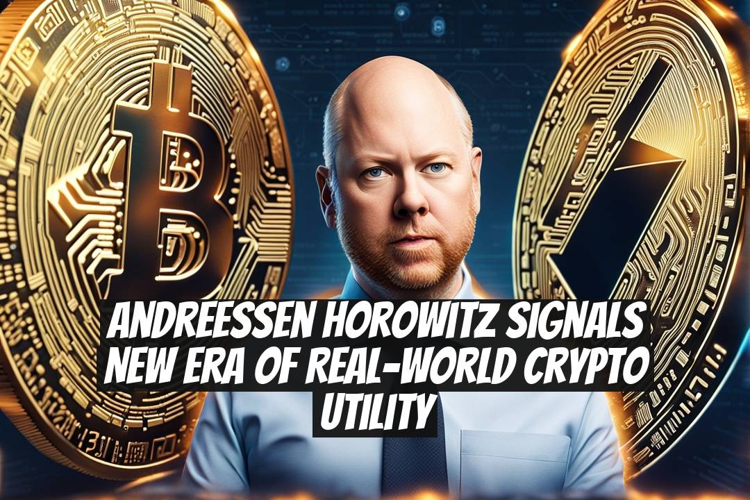 Andreessen Horowitz signals new era of real-world crypto utility