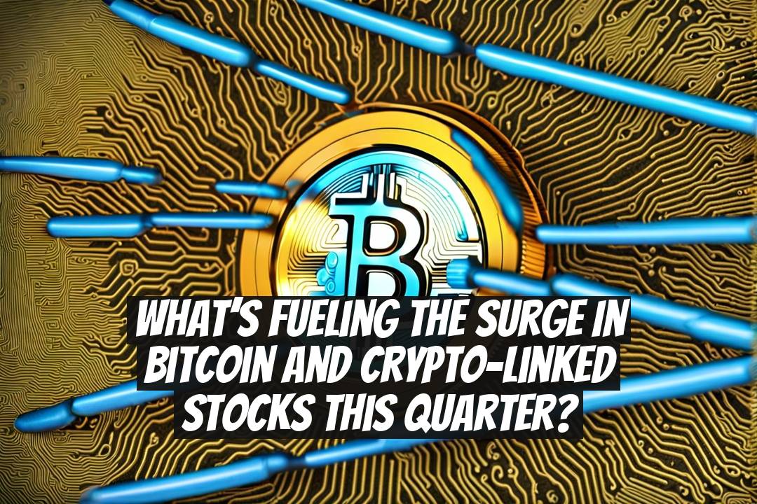 What’s fueling the surge in Bitcoin and crypto-linked stocks this quarter?