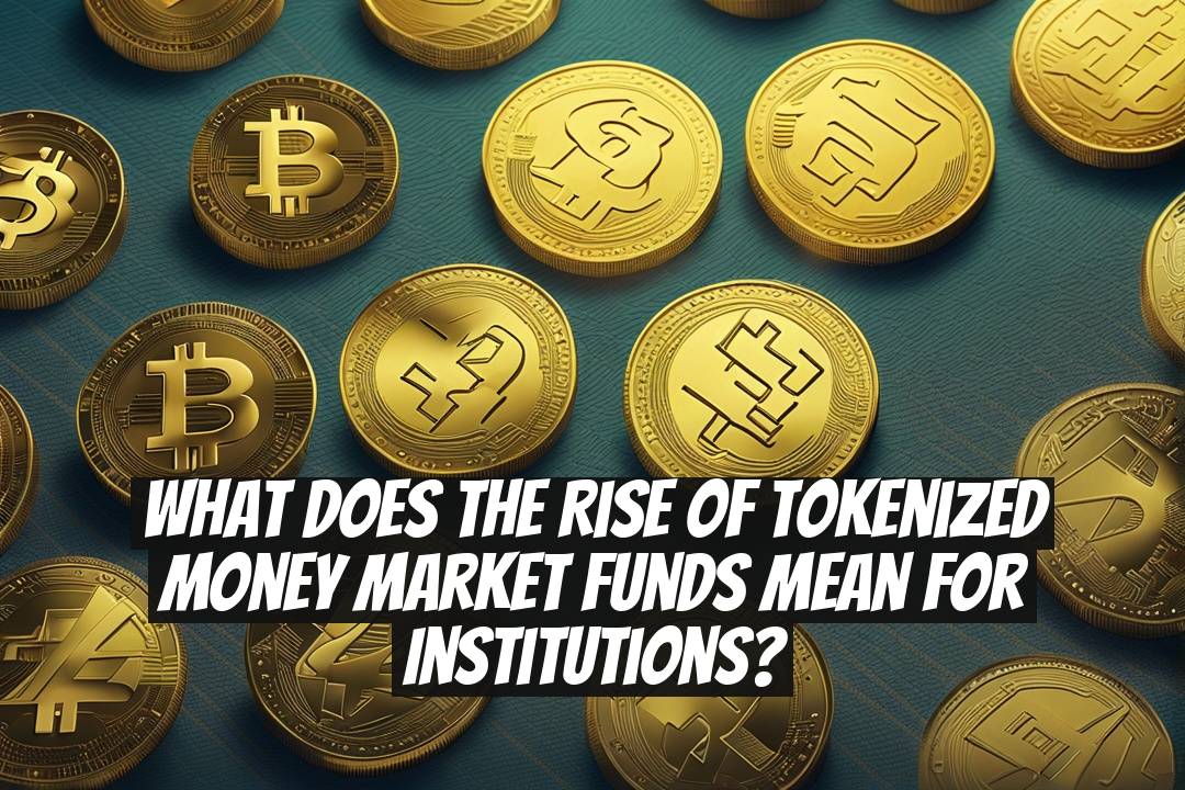 What does the rise of tokenized money market funds mean for institutions?