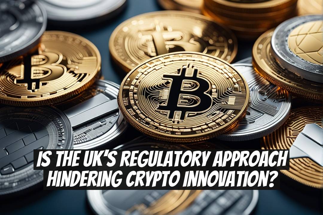 Is the UK’s Regulatory Approach Hindering Crypto Innovation?