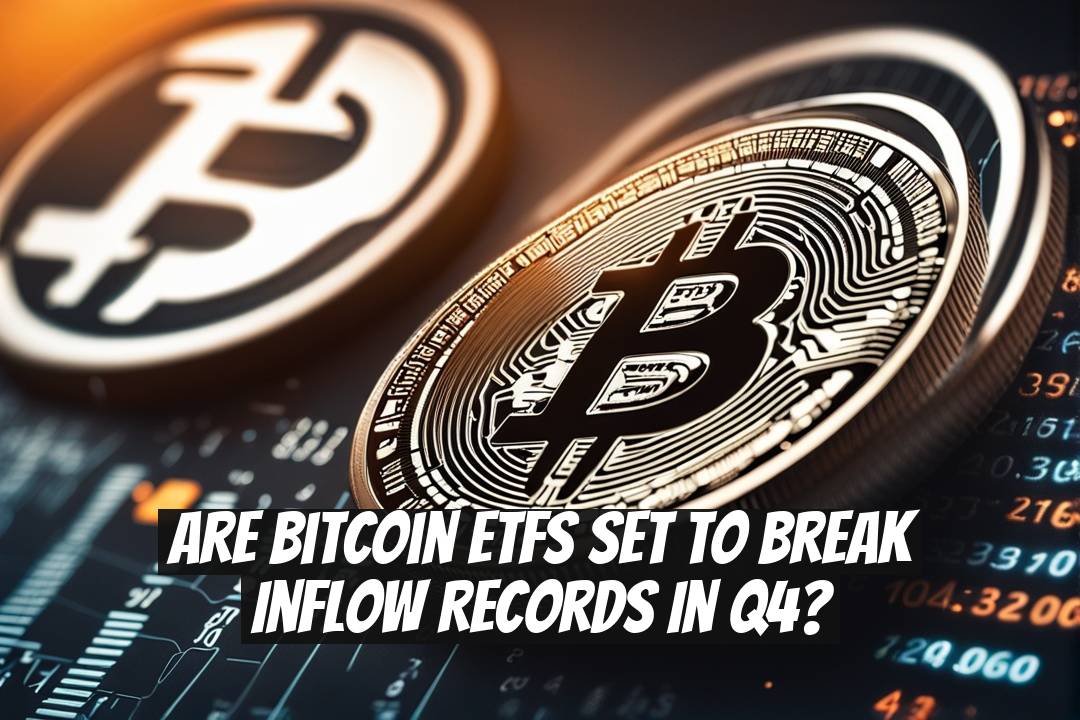 Are Bitcoin ETFs Set to Break Inflow Records in Q4?