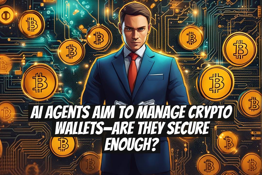 AI Agents Aim to Manage Crypto Wallets—Are They Secure Enough?
