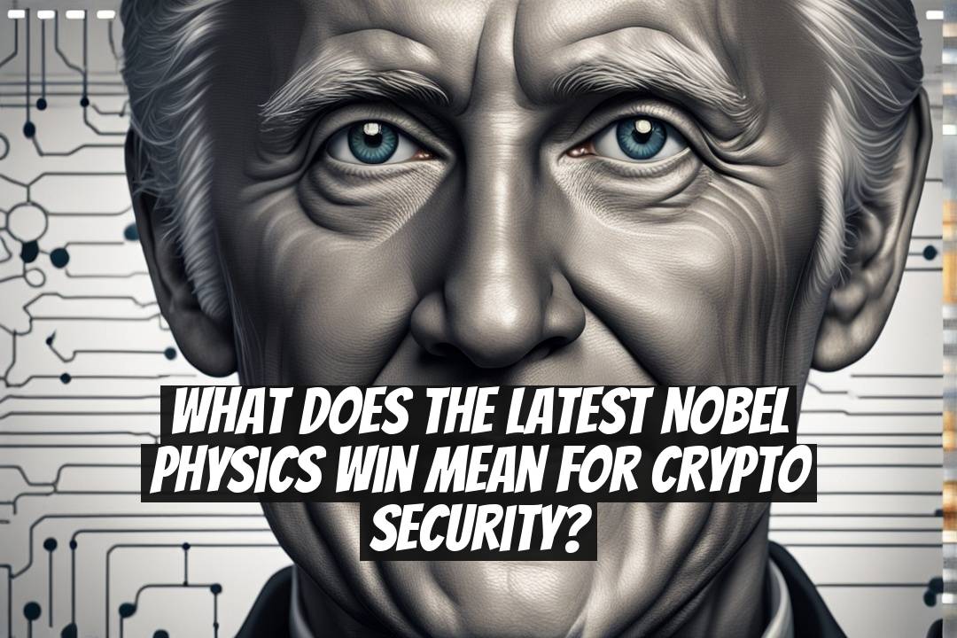What Does the Latest Nobel Physics Win Mean for Crypto Security?