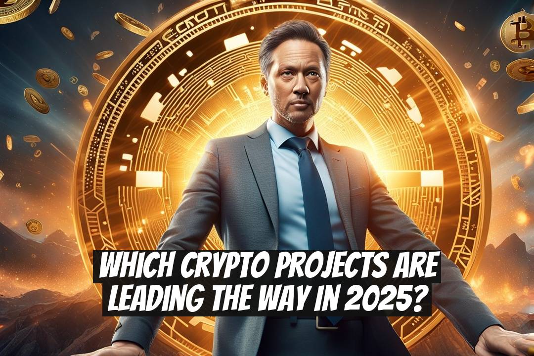 Which Crypto Projects Are Leading the Way in 2025?