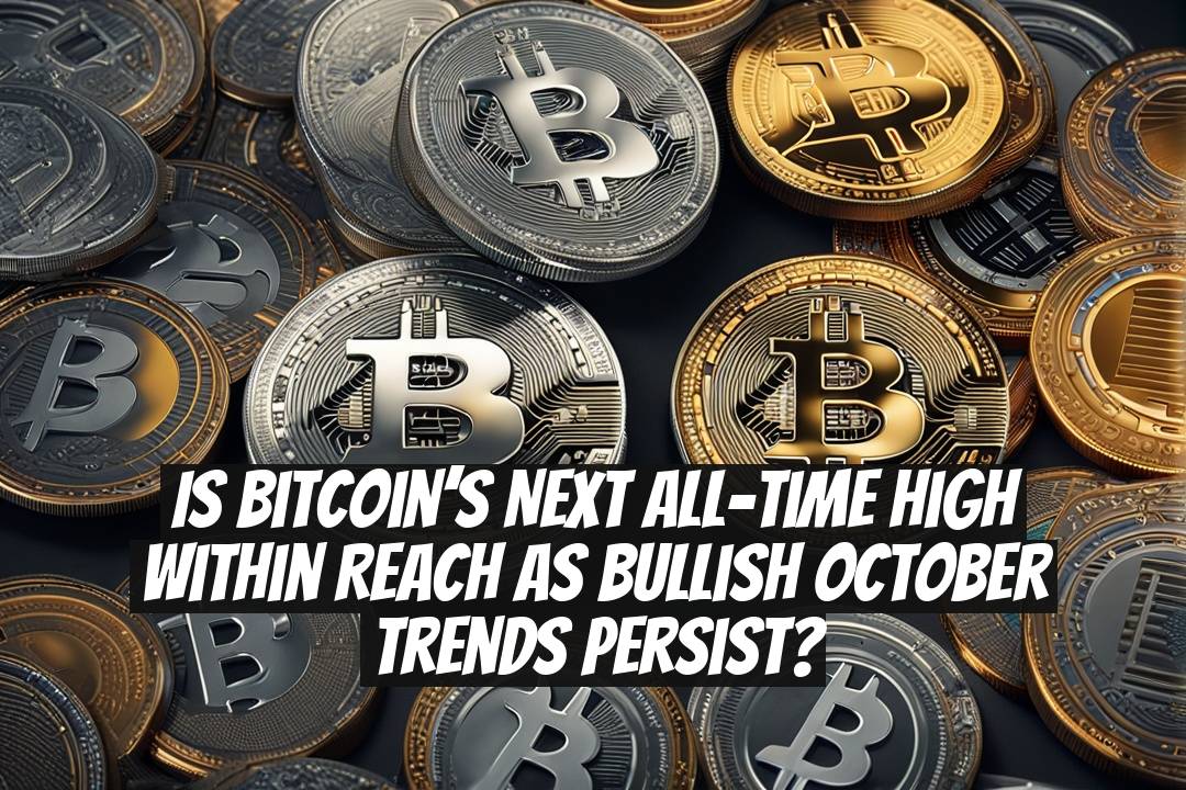 Is Bitcoin’s next all-time high within reach as bullish October trends persist?