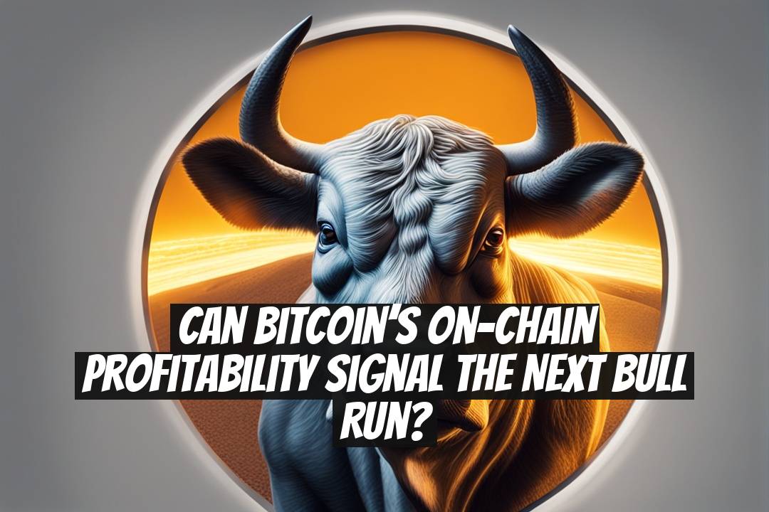 Can Bitcoin’s On-Chain Profitability Signal the Next Bull Run?
