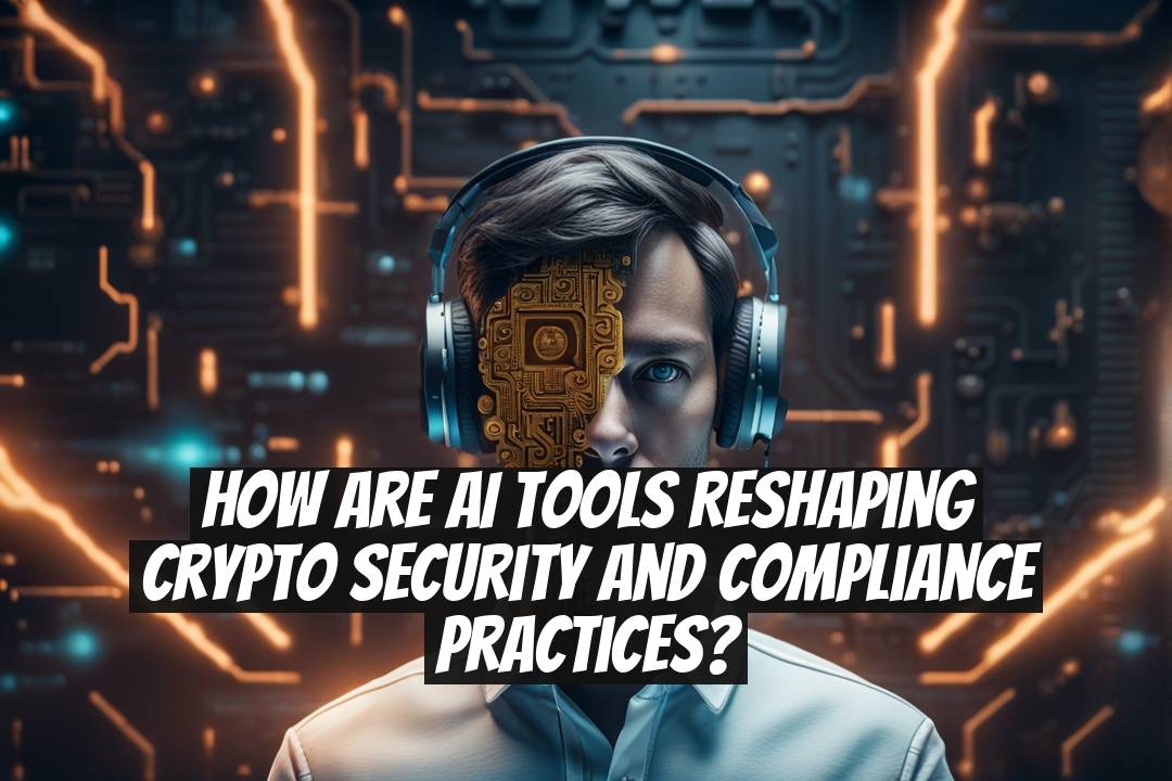 How Are AI Tools Reshaping Crypto Security and Compliance Practices?