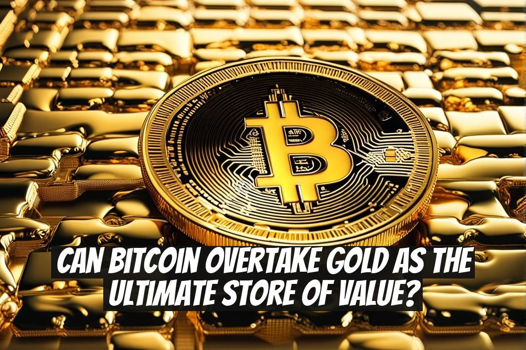Can Bitcoin Overtake Gold as the Ultimate Store of Value?
