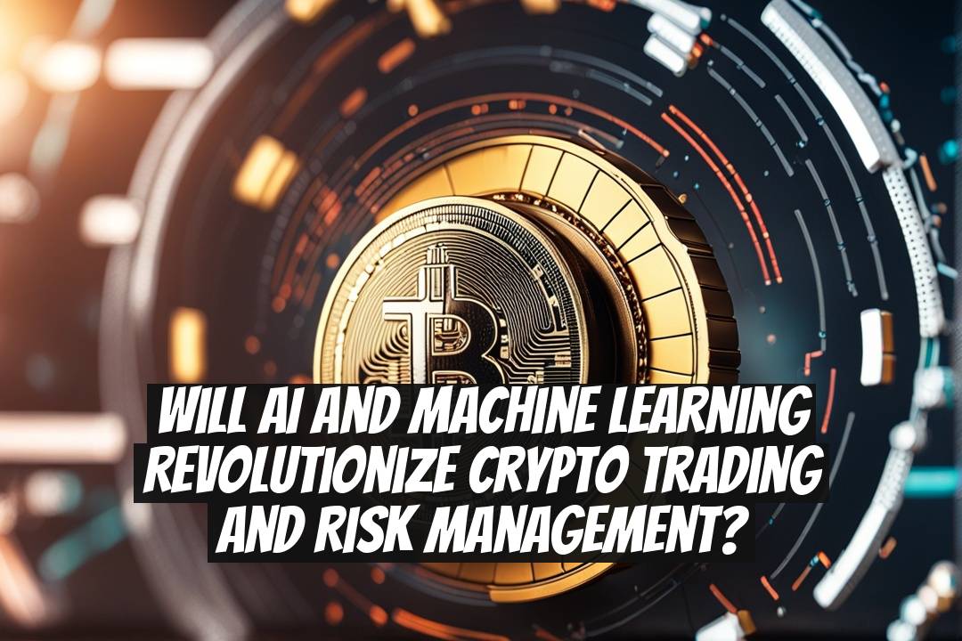 Will AI and Machine Learning Revolutionize Crypto Trading and Risk Management?
