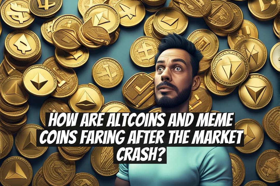 How Are Altcoins and Meme Coins Faring After the Market Crash?