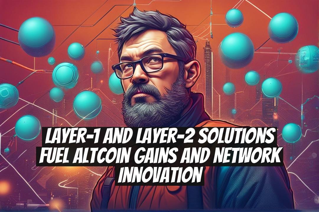 Layer-1 and Layer-2 Solutions Fuel Altcoin Gains and Network Innovation