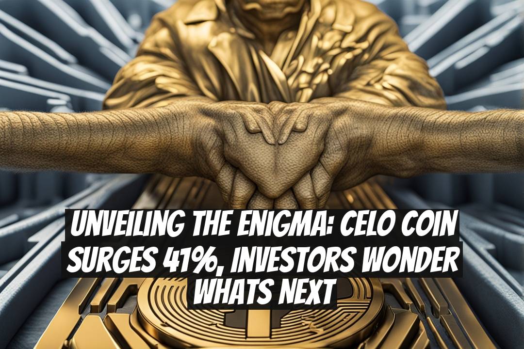 Unveiling the Enigma: Celo Coin Surges 41%, Investors Wonder Whats Next