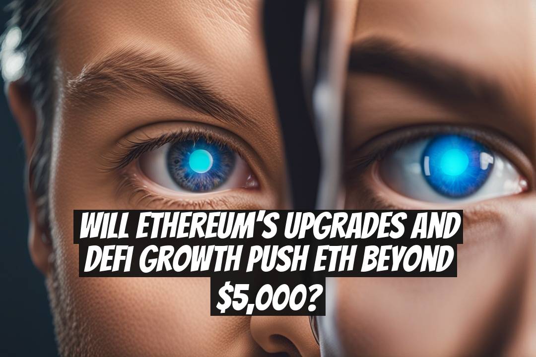 Will Ethereum’s Upgrades and DeFi Growth Push ETH Beyond $5,000?