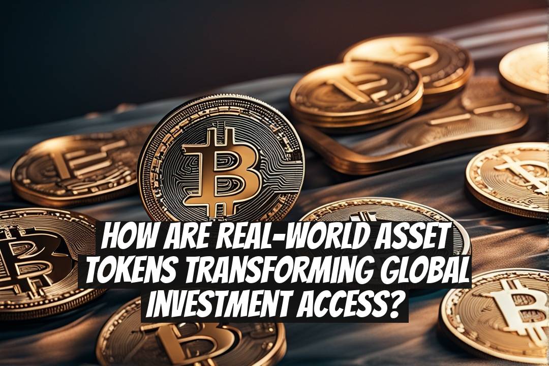 How Are Real-World Asset Tokens Transforming Global Investment Access?