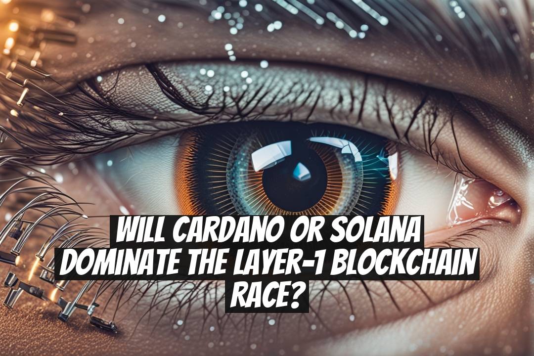 Will Cardano or Solana Dominate the Layer-1 Blockchain Race?