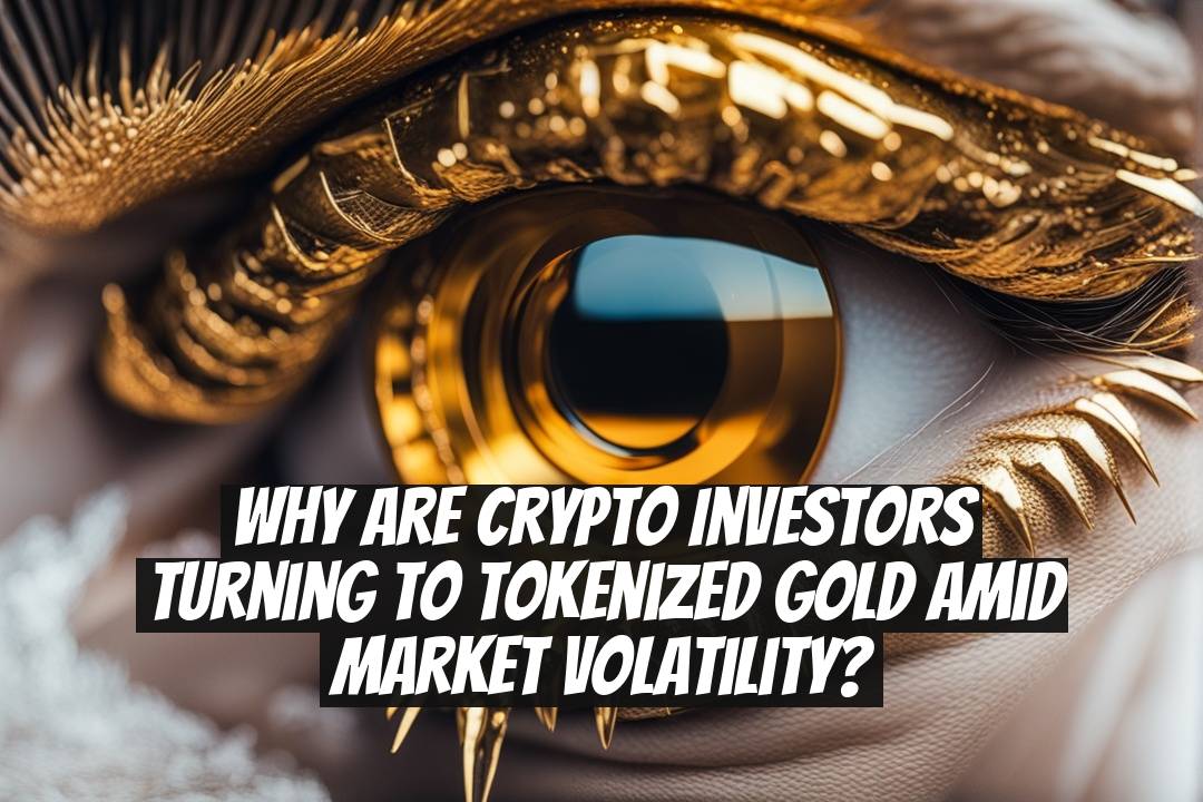 Why Are Crypto Investors Turning to Tokenized Gold Amid Market Volatility?