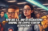 How Are U.S. and EU Regulations Shaping the Crypto Startup Ecosystem?
