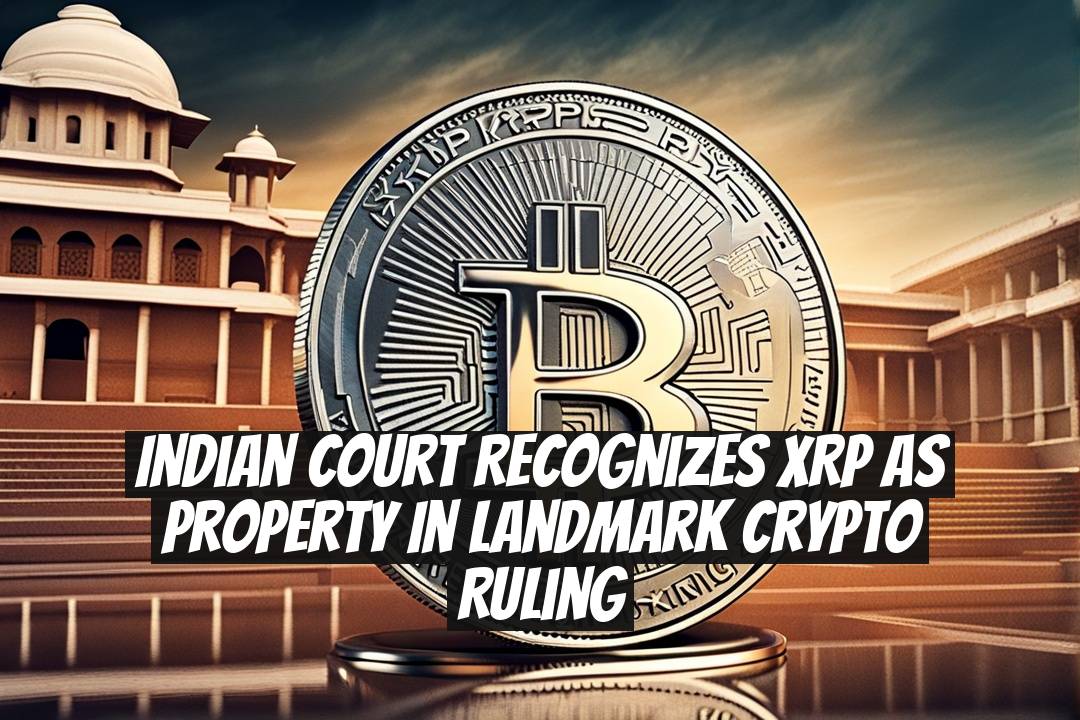Indian court recognizes XRP as property in landmark crypto ruling