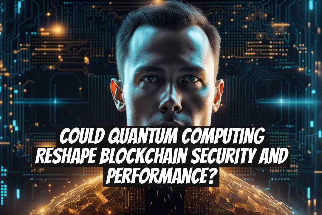 Could Quantum Computing Reshape Blockchain Security and Performance?