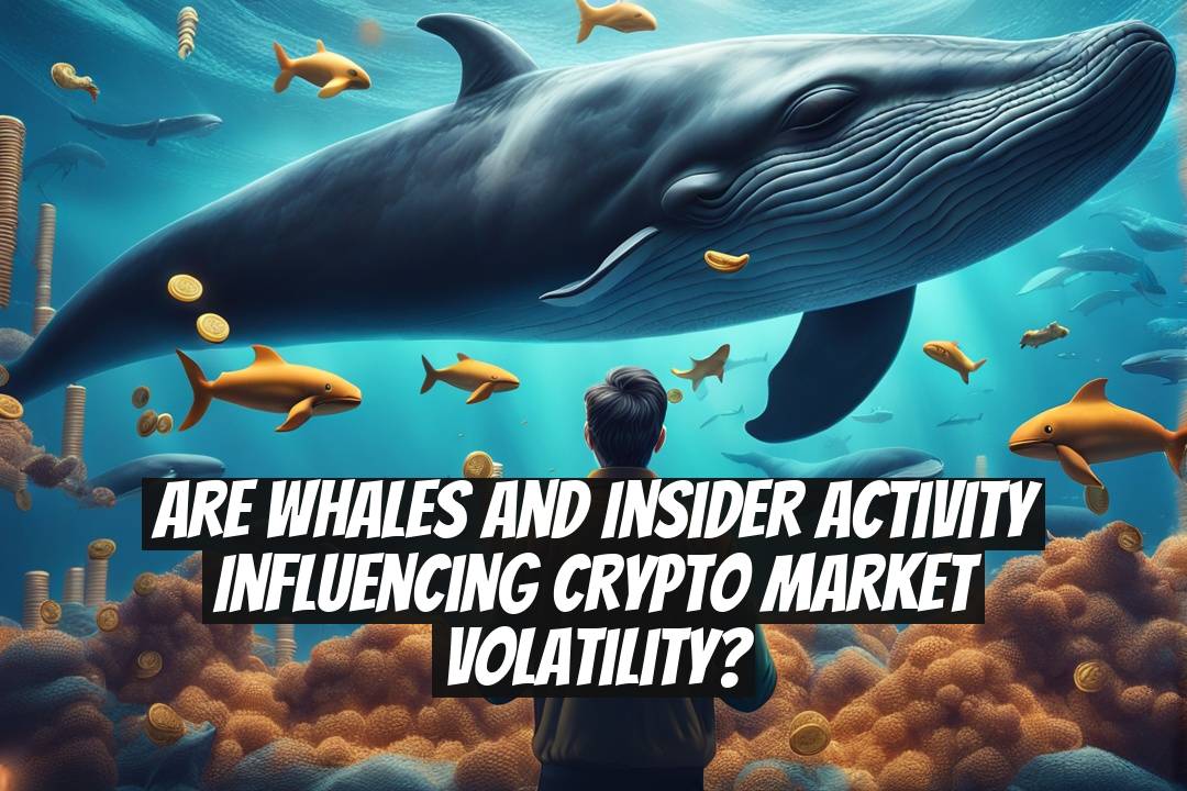 Are whales and insider activity influencing crypto market volatility?