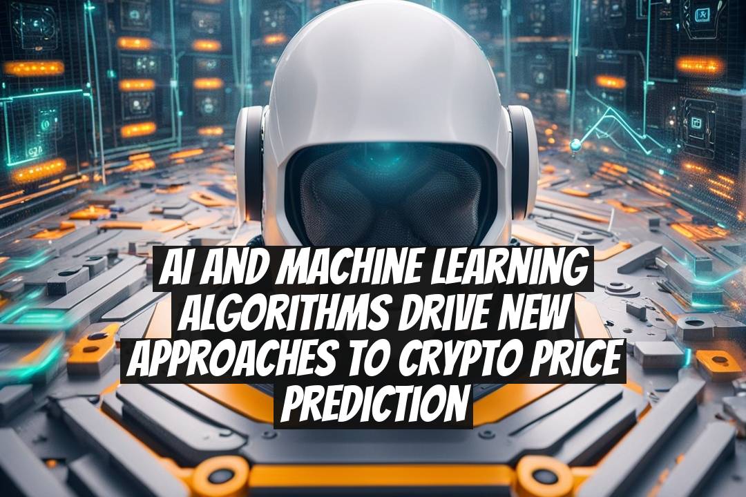 AI and machine learning algorithms drive new approaches to crypto price prediction