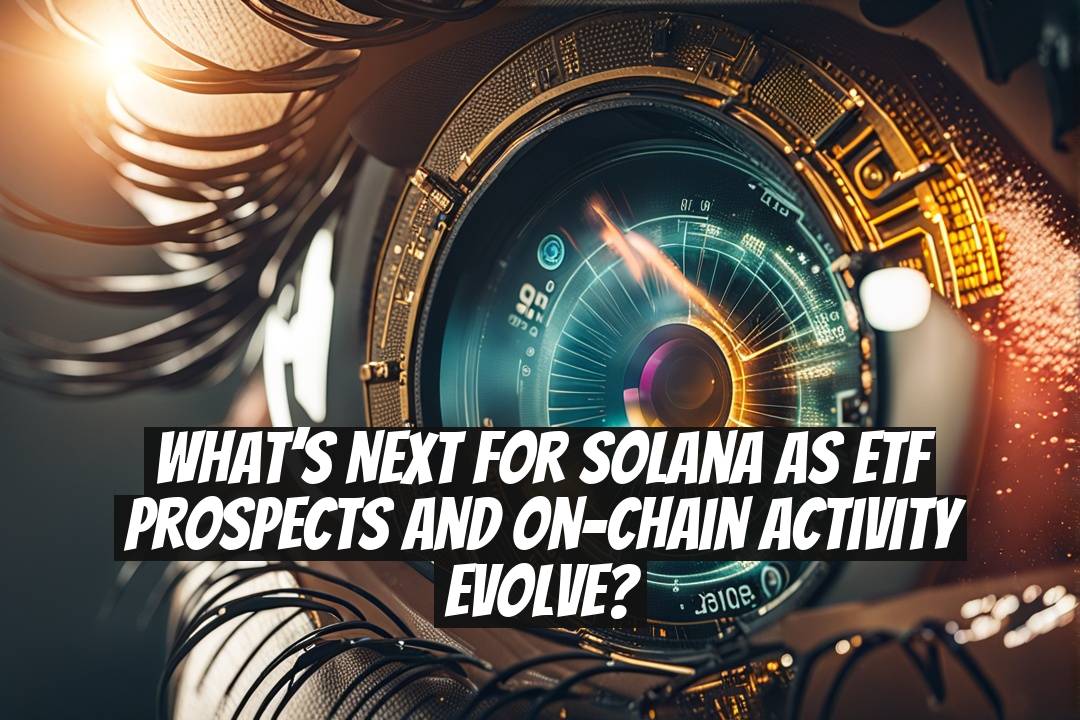 What’s Next for Solana as ETF Prospects and On-Chain Activity Evolve?