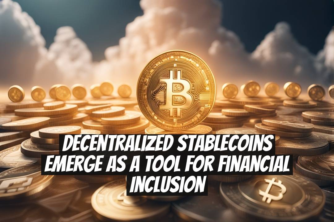 Decentralized Stablecoins Emerge as a Tool for Financial Inclusion