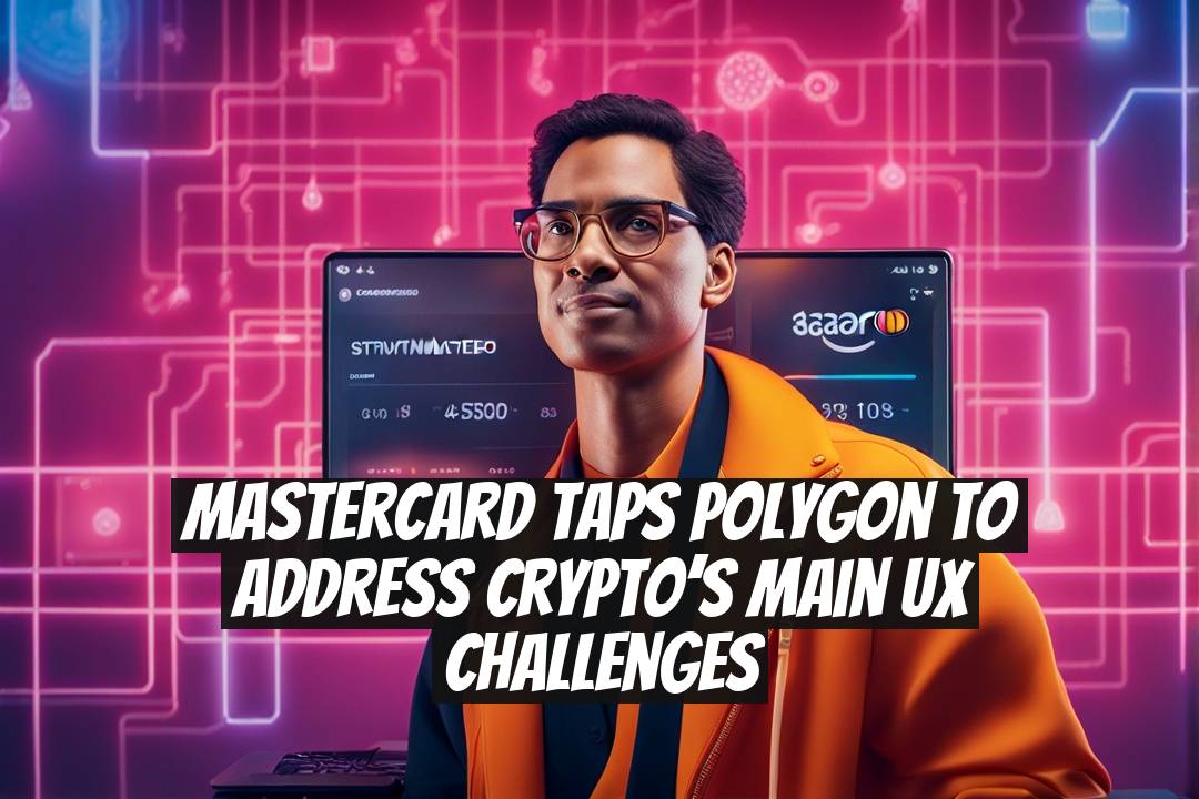 MasterCard taps Polygon to address crypto’s main UX challenges