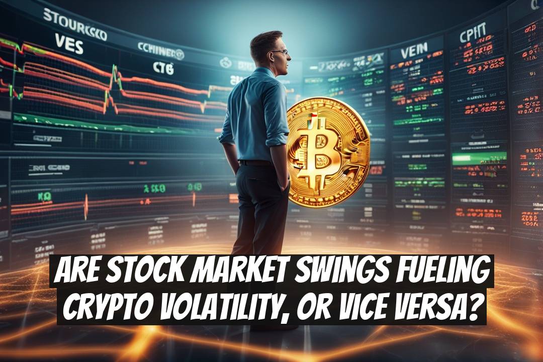 Are Stock Market Swings Fueling Crypto Volatility, or Vice Versa?