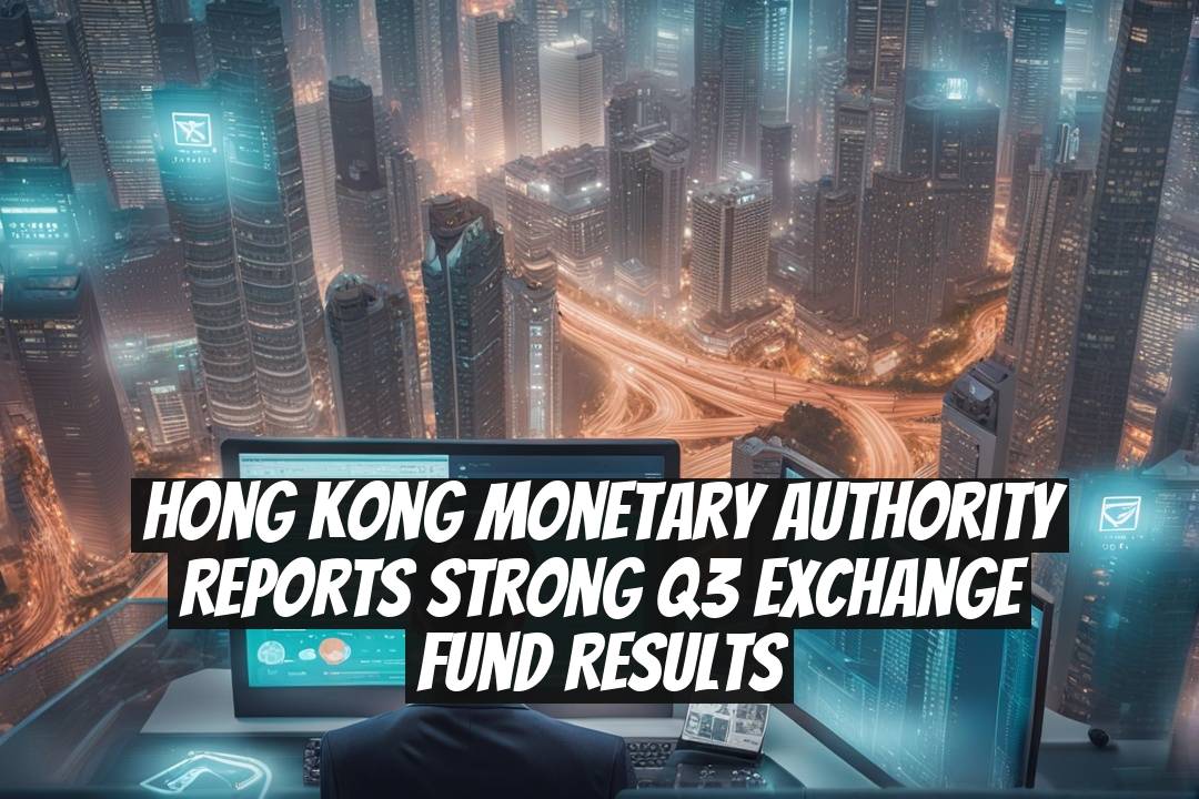 Hong Kong Monetary Authority Reports Strong Q3 Exchange Fund Results