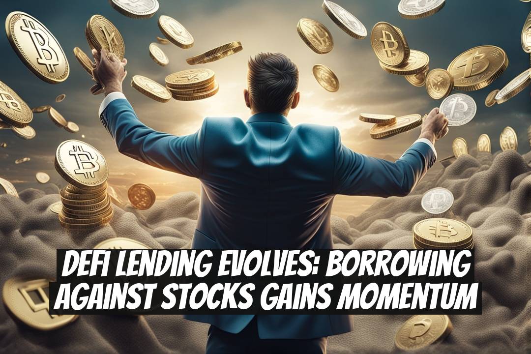DeFi Lending Evolves: Borrowing Against Stocks Gains Momentum